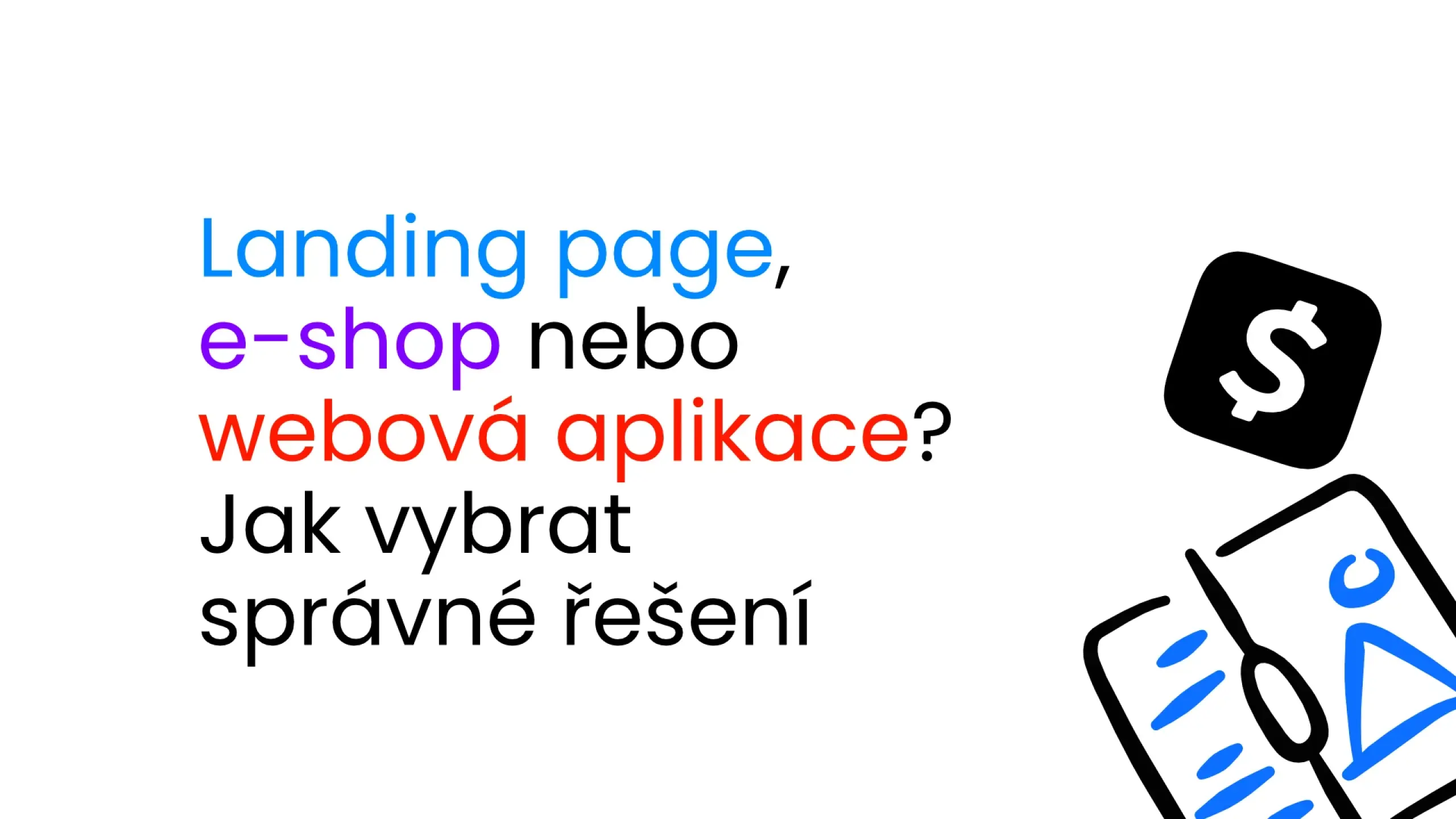 Landing page, e-shop nebo webová aplikace? Jak vybrat správné řešení
